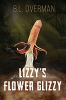 Lizzy's Flower Glizzy: (Primeval Ones: Plants of Pleasure & Horror Series Book) An Erotic Horror, Lovecraftian Splatterpunk Novel B09X4YHM48 Book Cover