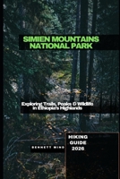 SIMIEN MOUNTAINS NATIONAL PARK HIKING GUIDE 2026: Exploring Trails, Peaks & Wildlife in Ethiopia’s Highlands B0GMJMFSXN Book Cover