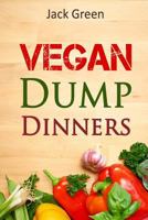 Vegan: Vegan Dump Dinners-Vegan Diet on a Budget 1530806631 Book Cover