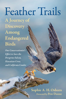 Feather Trails: A Journey of Discovery Among Endangered Birds 1645022420 Book Cover