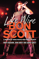 Live Wire: A Memoir of Bon Scott by Three People Who Knew Him Best 176029411X Book Cover