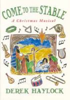 Come to the Stable: A Christmas Musical 0715148400 Book Cover