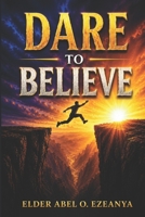 Dare To Believe 149375842X Book Cover