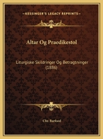 Altar Og Praedikestol: Liturgiske Skildringer Og Betragtninger (1886) 1160781036 Book Cover