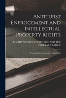 ANTITRUST ENFORCEMENT AND INTELLECTUAL PROPERTY RIGHTS: Promoting Innovation and Competition 1015445020 Book Cover