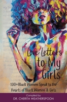 Love Letters to My Girls: 100+ Black Women Speak to the Hearts of Black Women & Girls 1952870003 Book Cover