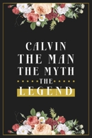 Calvin The Man The Myth The Legend: Lined Notebook / Journal Gift, 120 Pages, 6x9, Matte Finish, Soft Cover 1673953190 Book Cover