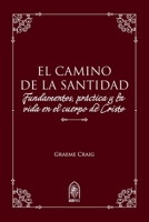 El Camino de la Santidad: Fundamentos, práctica y la vida en el cuerpo de Cristo (Spanish Edition) B0GS5BC5JK Book Cover