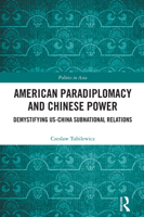 American Paradiplomacy and Chinese Power: Demystifying Us-China Subnational Relations 1032772484 Book Cover