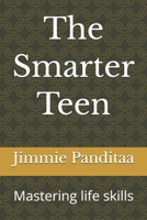The Smarter Teen: Mastering life skills B0GSPF2WPP Book Cover