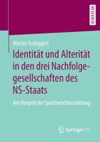 Identit�t Und Alterit�t in Den Drei Nachfolgegesellschaften Des Ns-Staats: Am Beispiel Der Sportberichterstattung 3658291281 Book Cover