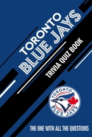 Toronto Blue Jays Trivia Quiz Book: The One With All The Questions B0851M2BTZ Book Cover