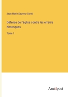Défense de l'église contre les erreürs historiques: Tome 1 3382724561 Book Cover