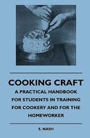 Cooking Craft - A Practical Handbook for Students in Trainincooking Craft - A Practical Handbook for Students in Training for Cookery and for the Home 1445509547 Book Cover
