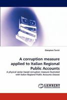 A corruption measure applied to Italian Regional Public Accounts: A physical sector-based corruption measure illustrated with Italian Regional Public Accounts dataset 3843353026 Book Cover