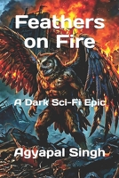 Feathers on Fire: A Dark Sci-Fi Epic (The Extraterrestrial Tale) B0GZQX7TBP Book Cover