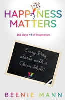 Happiness Matters: 365 Days +1 of Inspiration 1732480133 Book Cover