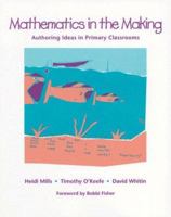 Mathematics in the Making: Authoring Ideas in Primary Classrooms 0435071009 Book Cover