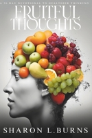 Fruitful Thoughts: A 30-Day Devotional To Healthier Thinking B0DQR8KXQZ Book Cover