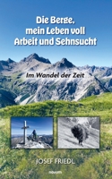 Die Berge, mein Leben voll Arbeit und Sehnsucht: Im Wandel der Zeit (German Edition) 3991468328 Book Cover