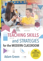 Teaching Skills and Strategies for the Modern Classroom: 100+ research-based strategies for both novice and experienced practitioners 0648908062 Book Cover