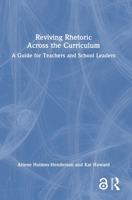 Reviving Rhetoric Across the Curriculum: A Guide for Teachers and School Leaders 1032529024 Book Cover