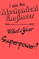 I am a Mechanical Engineer What's Your Superpower: Lined Notebook / Journal Gift 1650764154 Book Cover