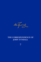 The Correspondence of John Tyndall, Volume 7: The Correspondence, March 1859-May1862 0822945541 Book Cover