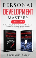 Personal Development Mastery 2 Books in 1: The Keys to being Brilliantly Confident and More Assertive + How to be Charismatic, Develop Confidence, and Exude Leadership 173627404X Book Cover