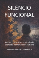 SILÊNCIO FUNCIONAL: Autismo, capacitismo e a exclusão silenciosa no mercado de trabalho (Portuguese Edition) B0GJQHT7GQ Book Cover