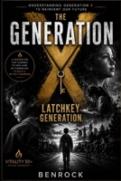 X GENERATION: THE LATCHKEY GENERATION (Vitality After 50 Series) B0HGRYD6K5 Book Cover
