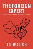 The Foreign Expert: Living and Working in the Real China! 1984507389 Book Cover