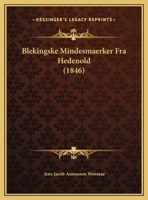 Blekingske Mindesmaerker Fra Hedenold (1846) 116804569X Book Cover