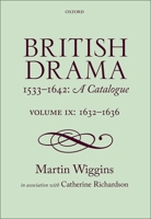 British Drama 1533-1642: A Catalogue: Volume IX: 1632-1636 0198777728 Book Cover