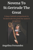 Novena To St.Gertrude The Great: 9 days Catholic prayerbook to St.Gertrude the great for souls in purgatory B0CN9RFLWM Book Cover