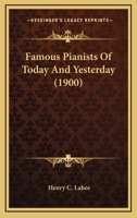 Famous Pianists Of Today And Yesterday 1164382136 Book Cover