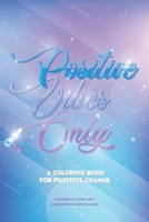 Positive Vibes Only: A coloring book for positive change 0578845954 Book Cover
