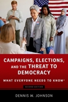 Campaigns, Elections, and the Threat to Democracy: What Everyone Needs to Know® 0197641989 Book Cover