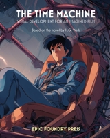 The Time Machine: Visual Development for an Imagined Film 1969944110 Book Cover