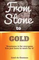 From Stone to Gold: Greatness Is for Everyone You Just Have to Work for It 1773025333 Book Cover