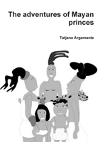 The adventures of Mayan princes 0244706336 Book Cover