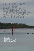Rule of law, legitimate governance & development in the Pacific 0731537211 Book Cover
