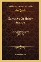 Narrative of Henry Watson: A Fugitive Slave 1451524587 Book Cover