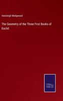 The Geometry of the Three First Books of Euclid 3375178689 Book Cover