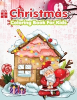 Christmas Coloring Book For Kids: A Creative Holiday Coloring Activities Book for Boys and Girls Ages 2, 4, 6, 7, 8, 9, and 10 Years Old 171268891X Book Cover