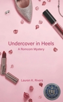 Undercover in Heels: A Romcom Mystery (Debut Novel) (Undercover Series) B0GSB2DLP3 Book Cover