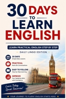 30 Days to Learn English: Learn Practical English Step by Step in Just 30 Days | Everyday Vocabulary, Conversations & Exercises for Beginners (Learn Languages in 30 days) B0H3KJMB17 Book Cover