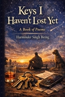 Keys I Haven’t Lost Yet: A Book of Poems B0H4MGP66H Book Cover
