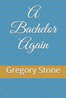 A Bachelor Again 1086705416 Book Cover