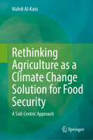 Rethinking agriculture as a climate change solution for food and soil security: A soil-centric solution for sustainable agriculture 3032293561 Book Cover